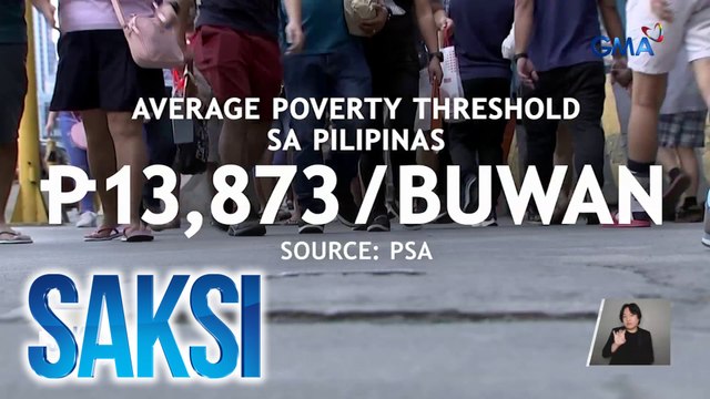 Poverty threshold - P13,873/buwan, kailangan ng pamilyang may limang miyembro para matustusan ang kanilang pangangailangan | Saksi