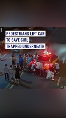 Pedestrians in China lift car to save girl trapped underneath