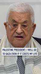 Palestine President: I will go to Gaza even if it costs my life