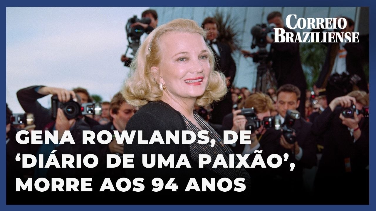Gena Rowlands, de 'Diário de uma Paixão', morre aos 94 anos