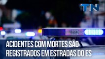 Acidentes com mortes são registrados em estradas do ES