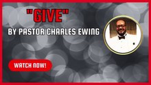 Give by Pastor Charles Ewing