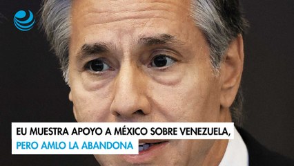 EU muestra apoyo a México sobre Venezuela, pero AMLO la abandona