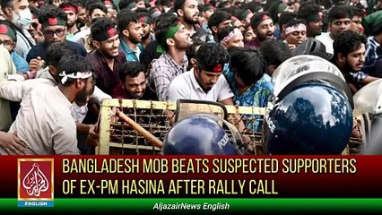 Bangladesh Mob Beats Suspected Supporters Of Ex-PM Hasina After Rally Call | AljazairNews