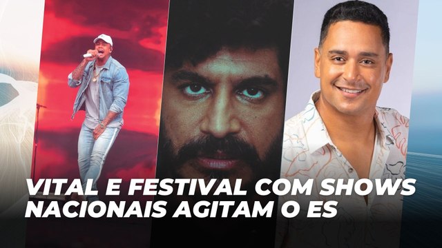 Vital e festival com atrações nacionais agitam o fim de semana no ES | Agenda Cultural