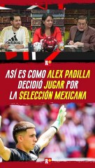 Alex Padilla decidió JUGAR PARA México pese a que NACIÓ en ESPAÑA
