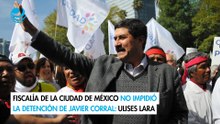 Fiscalía de la Ciudad de México no impidió la detención de Javier Corral: Ulises Lara