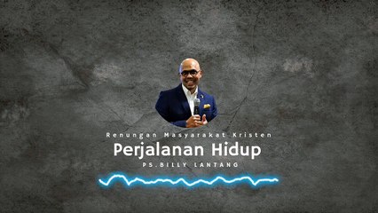 Ps Billy lantang -  Perjalanan Hidup - Renungan Kristen