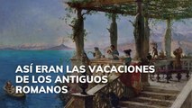 Así eran las vacaciones de los antiguos romanos