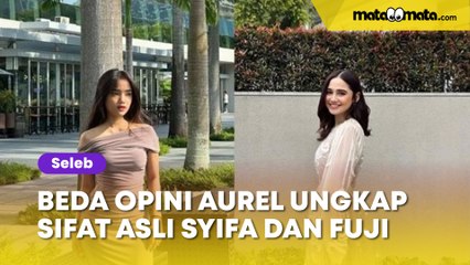 Ungkap Sifat Asli Syifa Hadju dan Fuji, Intip Beda Opini Aurel Hermansyah