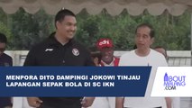 MENPORA DITO MENDAMPINGI PRESIDEN JOKOWI MENINJAU LAPANGAN SEPAK BOLA DI SPORT CENTER IKN