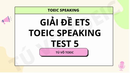 Thi thử TOEIC SPEAKING Test 5