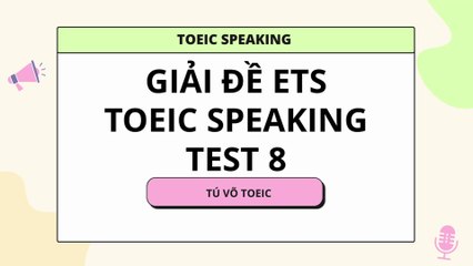 Thi thử TOEIC SPEAKING Test 8