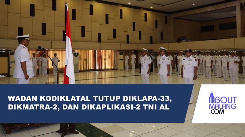 SUKSES MENJALANI PENDIDIKAN, WADAN KODIKLATAL MENUTUP DIKLAPA-33, DIKMATRA-2, DAN DIKAPLIKASI-2 TNI AL