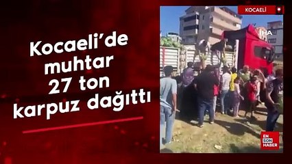 Kocaeli'de muhtar 27 ton karpuz dağıttı