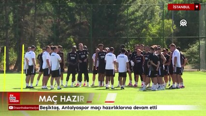 Beşiktaş, Antalyaspor maçı hazırlıklarına devam etti