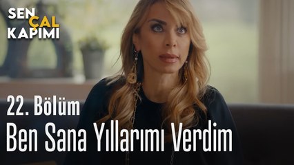 Ben Sana Yıllarımı Verdim - Sen Çal Kapımı 22. Bölüm