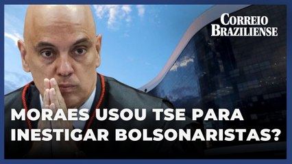 Moraes teria usado TSE para investigar bolsonaristas em ações no STF