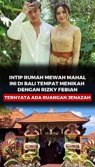 Intip Rumah Mewah Mahalini di Bali Tempat Menikah dengan Rizky Febian, Ternyata Ada Ruangan Khusus untuk Jenazah