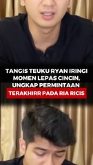 Tangis Teuku Ryan Iringi Momen Lepas Cincin, Ungkap Permintaan Terakhir Pada Ria Ricis