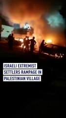 Israeli Extremist Settlers Rampage in Palestinian Village
