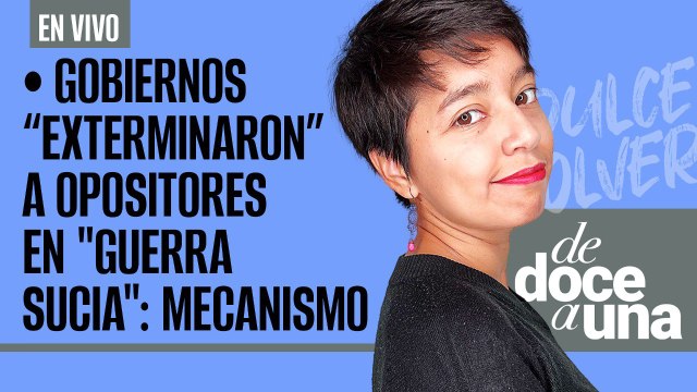 #EnVivo #DeDoceAUna¬ Gobiernos aplicaron “exterminio” contra opositores en Guerra sucia : Mecanismo