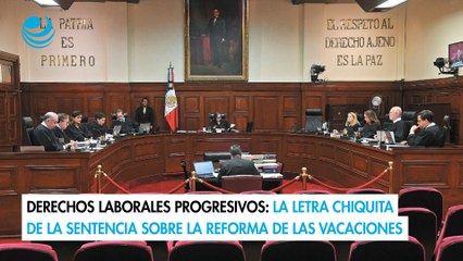 Derechos laborales progresivos La letra chiquita de la sentencia sobre la reforma de las vacaciones