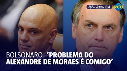 Bolsonaro: 'problema do Alexandre de Moraes é comigo'