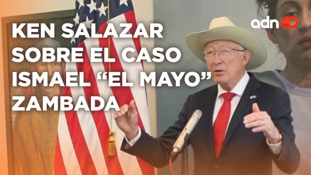 ¡Última Hora! Ken Salazar ofrece mensaje sobre detención de El Mayo Zambada y Joaquín Guzmán