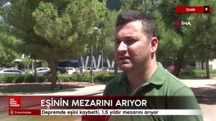 Depremde eşini kaybetti, 1,5 yıldır mezarını arıyor
