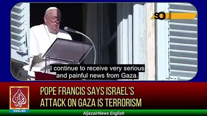 Pope Francis says Israel's Attack On Gaza Is Terrorism | Aljazair News