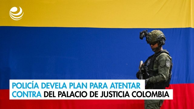 Policía devela plan para atentar contra del Palacio de Justicia Colombia