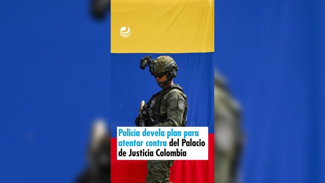 Policía devela plan para atentar contra del Palacio de Justicia Colombia