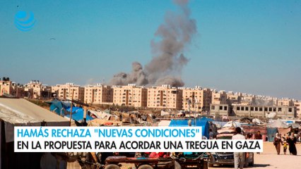 Hamás rechaza nuevas condiciones en la propuesta para acordar una tregua en Gaza