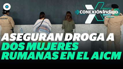 Detienen a rumanas por posesión de droga en el AICM | Reporte Indigo