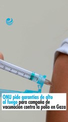 ONU pide garantías de alto al fuego para campaña de vacunación contra la polio en Gaza