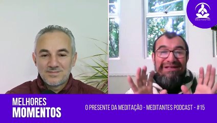 O Presente da Meditação é o Presente - Meditantes PodCast #15