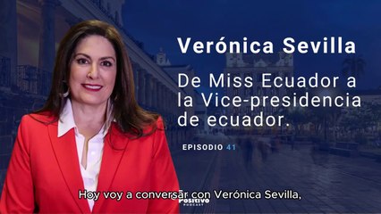 Ep. 41 Verónica Sevilla De Miss Ecuador a la Vicepresidencia de Ecuador