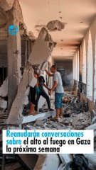 Reanudarán conversaciones sobre el alto al fuego en Gaza la próxima semana