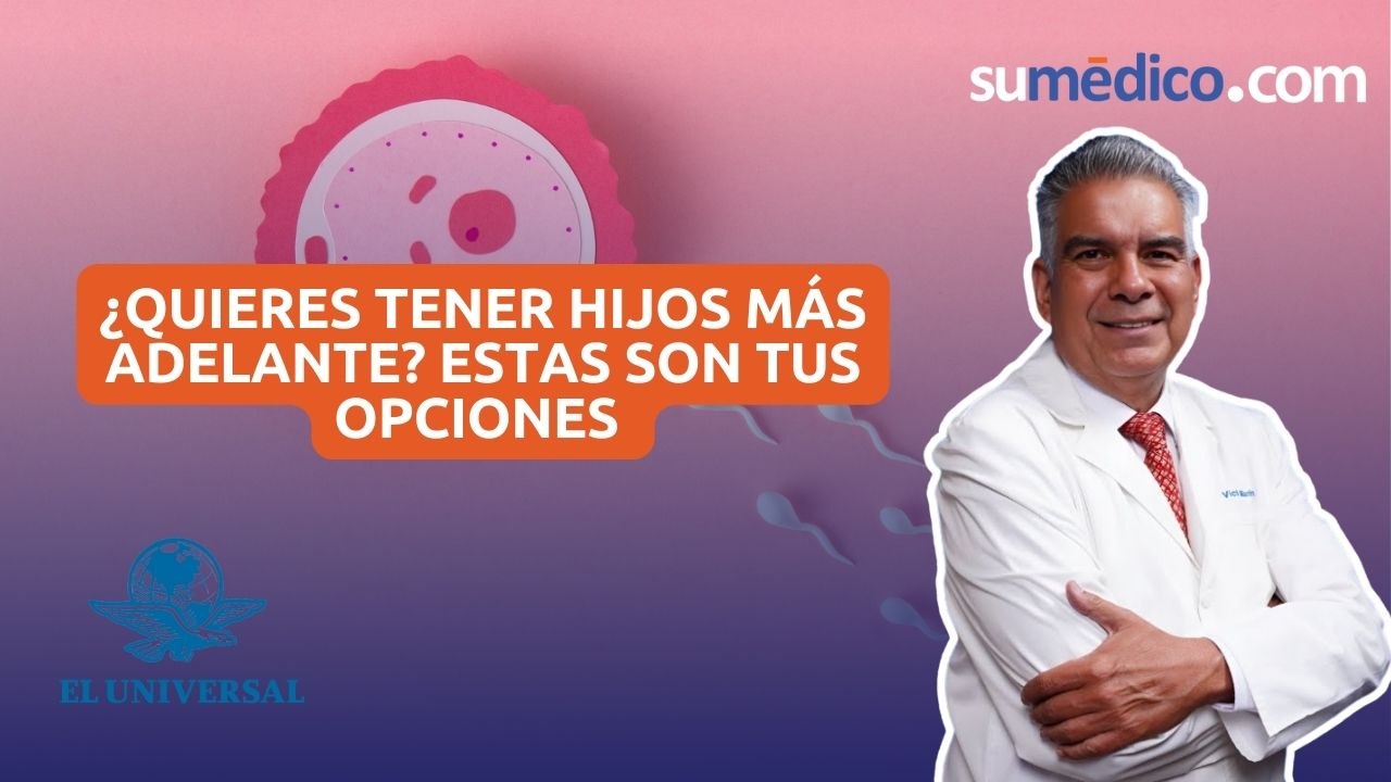 ¿Quieres tener hijos más adelante? Estas son tus opciones