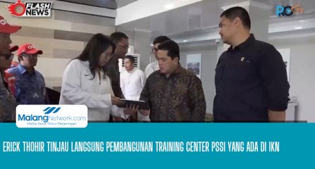 Erick Thohir Tinjau Langsung Pembangunan Training Center PSSI yang Ada di IKN