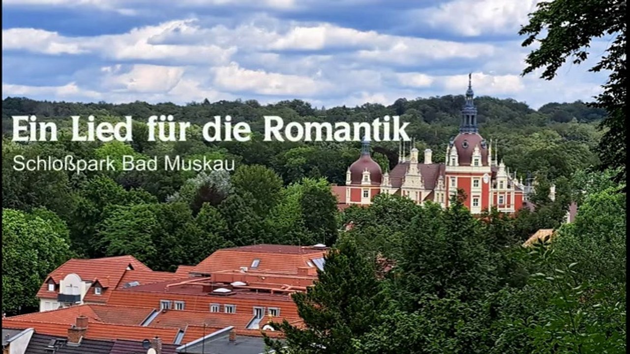 Ein Lied für die Romantik - Schlosspark Bad Muskau