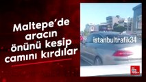 Maltepe'de aracın önünü kesip camını kırdılar