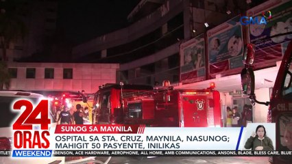 Ospital sa Sta. Cruz, Maynila, nasunog; mahigit 50 pasyente, inilikas | 24 Oras Weekend