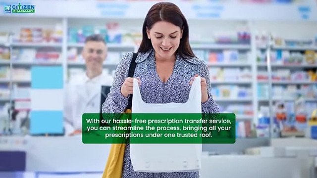 Streamline Your Medication Management_ Hassle-Free Prescription Transfer to Citizen Pharmacy(1080P_HD)