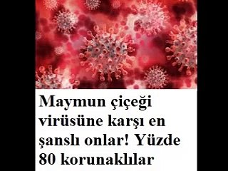 Maymun çiçeği virüsüne karşı en şanslı onlar! Yüzde 80 korunaklılar