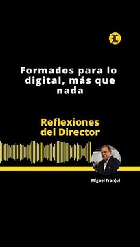 Reflexiones del Director | Formados para lo digital, más que nada
