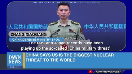 China Says US Is The Biggest Nuclear Threat To The World _ Dawn News English