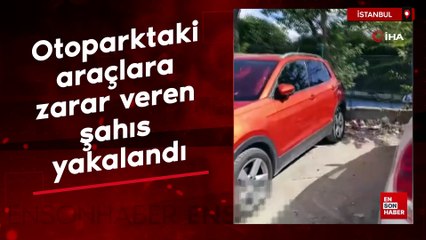 Eyüpsultan'da otoparktaki 10 araca zarar veren şahıs yakalandı