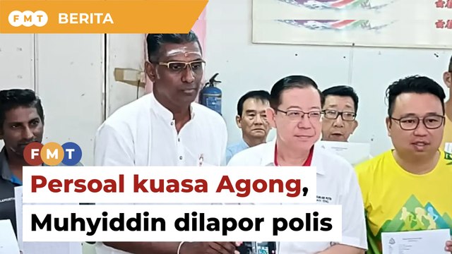 Didakwa persoal kuasa Agong, Ahli Parlimen DAP lapor Muhyiddin